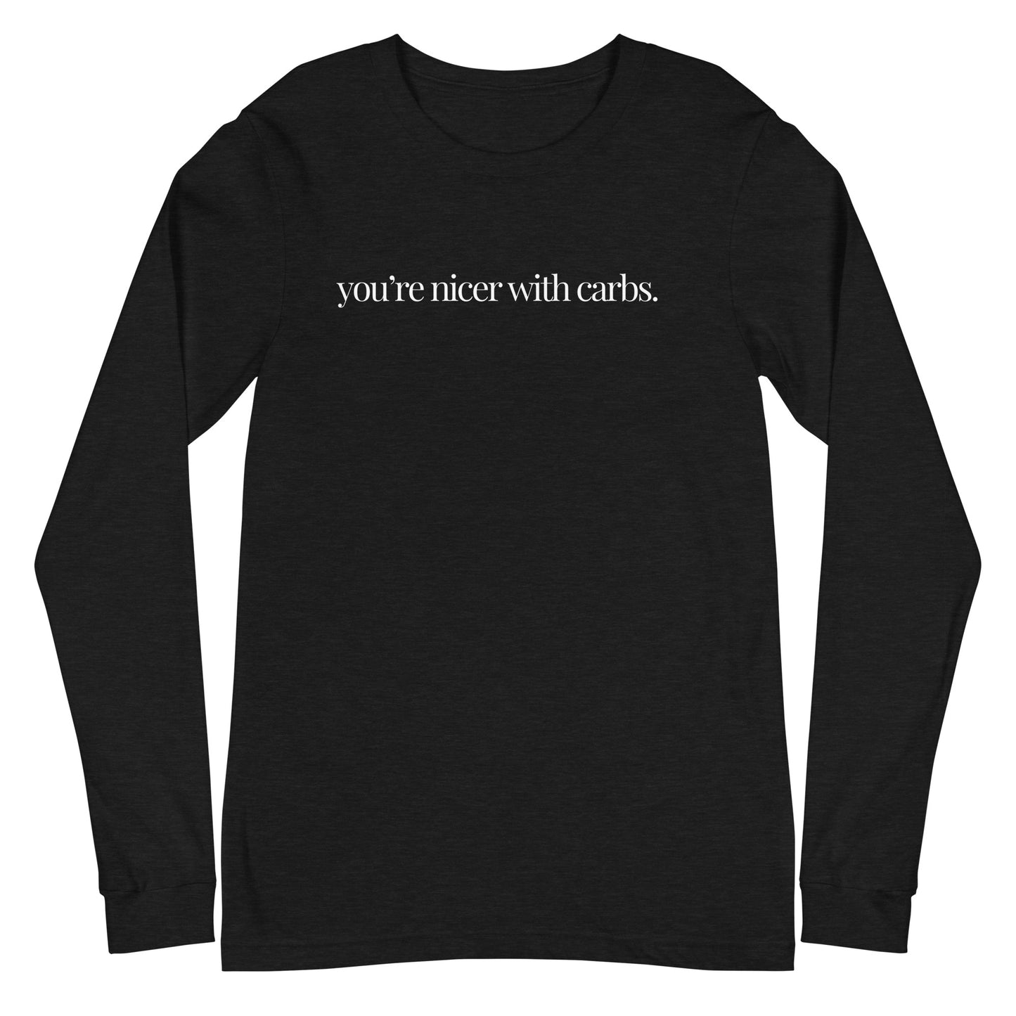 you're nicer with carbs classic long sleeve tee