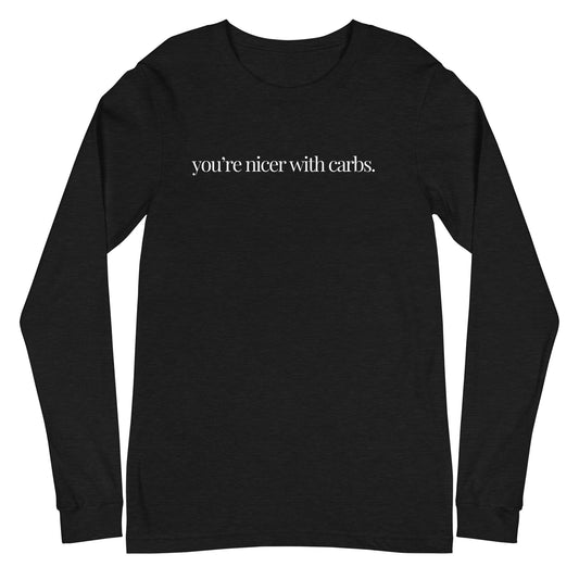 you're nicer with carbs classic long sleeve tee